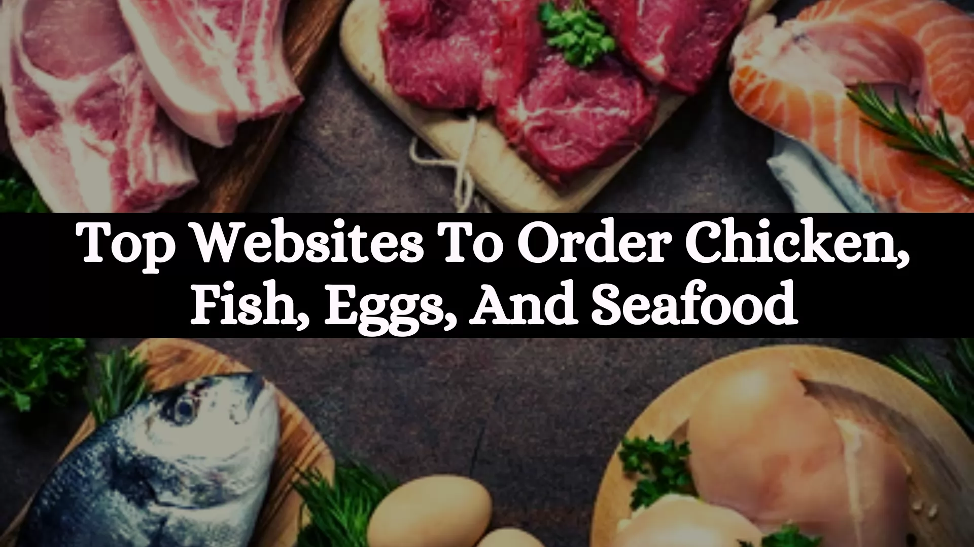 Top 7 Websites To Order Chicken, Fish, Eggs, And Seafood