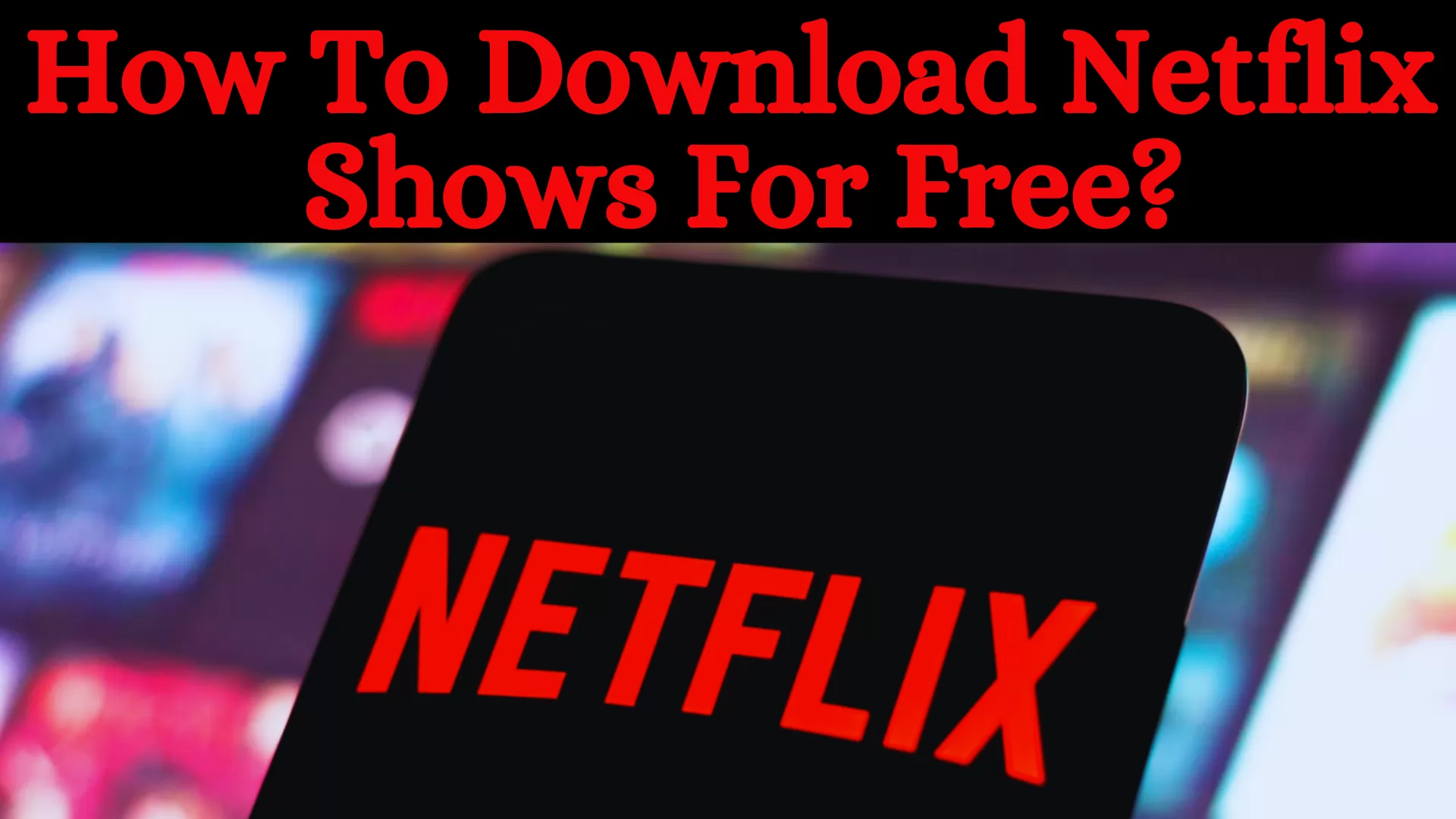How To Download Netflix Shows For Free?