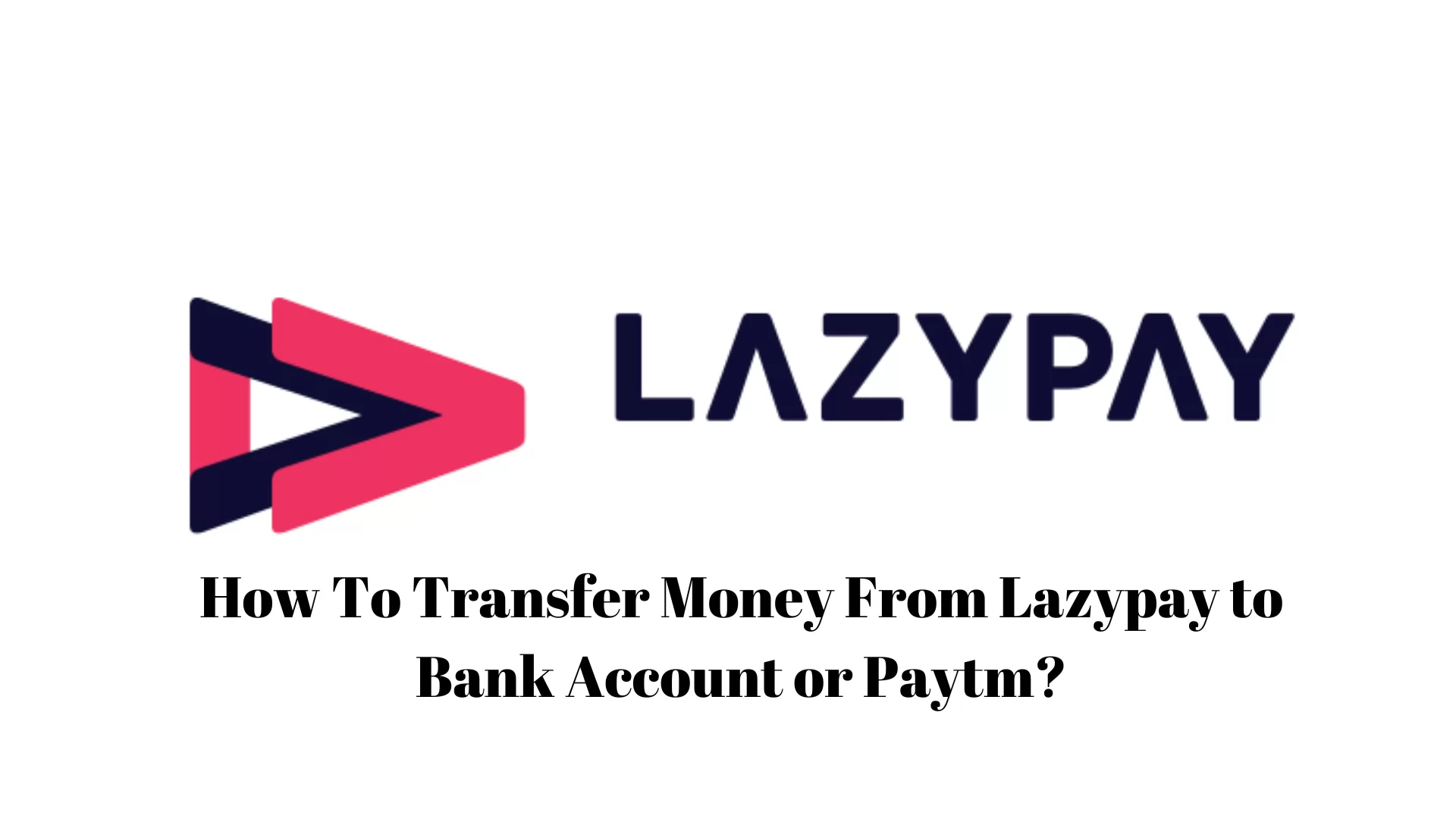 how-to-transfer-money-from-lazypay-to-bank-account-or-paytm