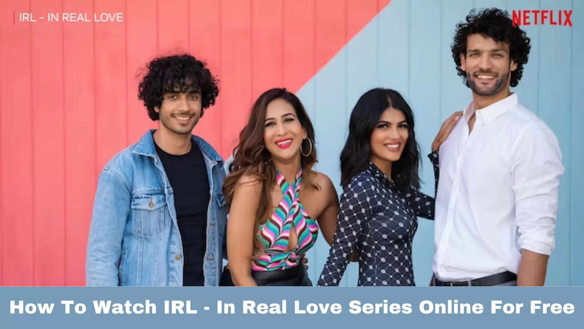 How To Watch IRL - In Real Love Series Online For Free?