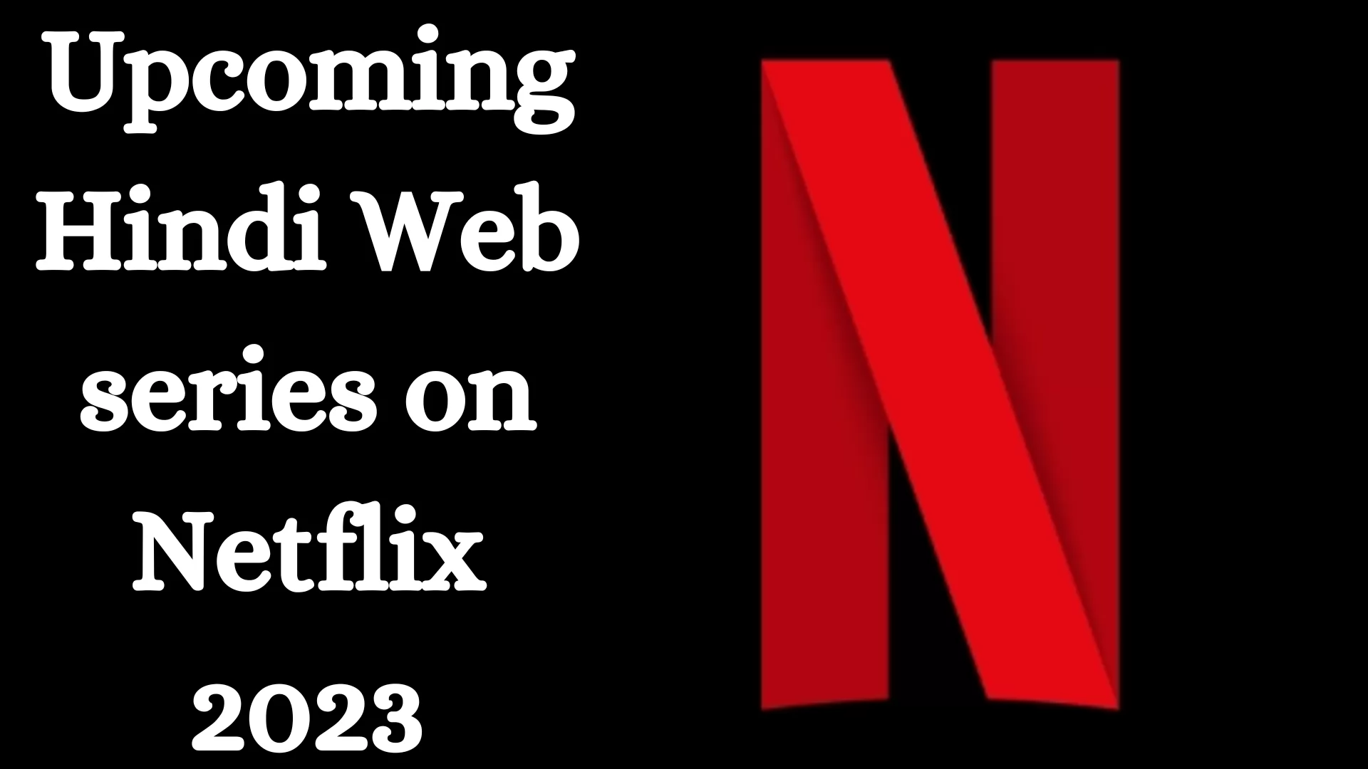 Upcoming Hindi Web series on Netflix 2023