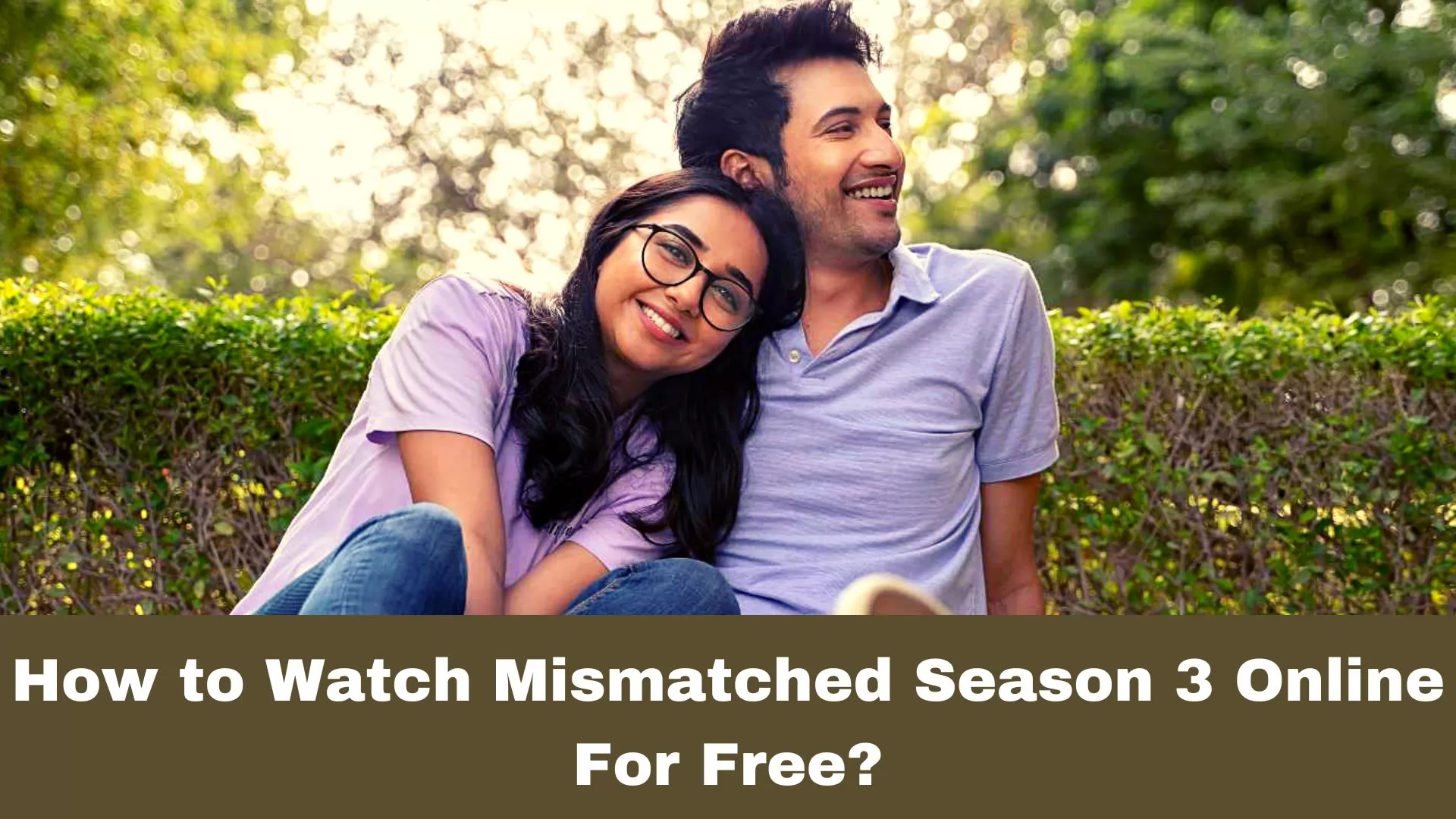 How to Watch Mismatched Season 3 Online For Free?