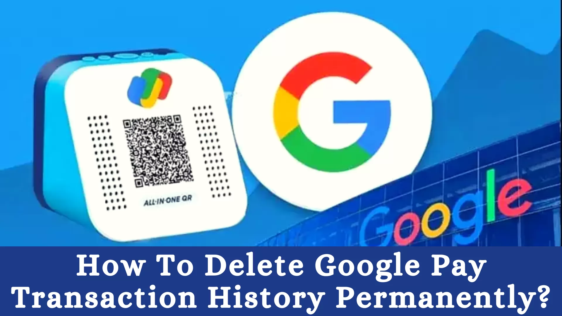 how to delete Google Pay Transaction History Permanently