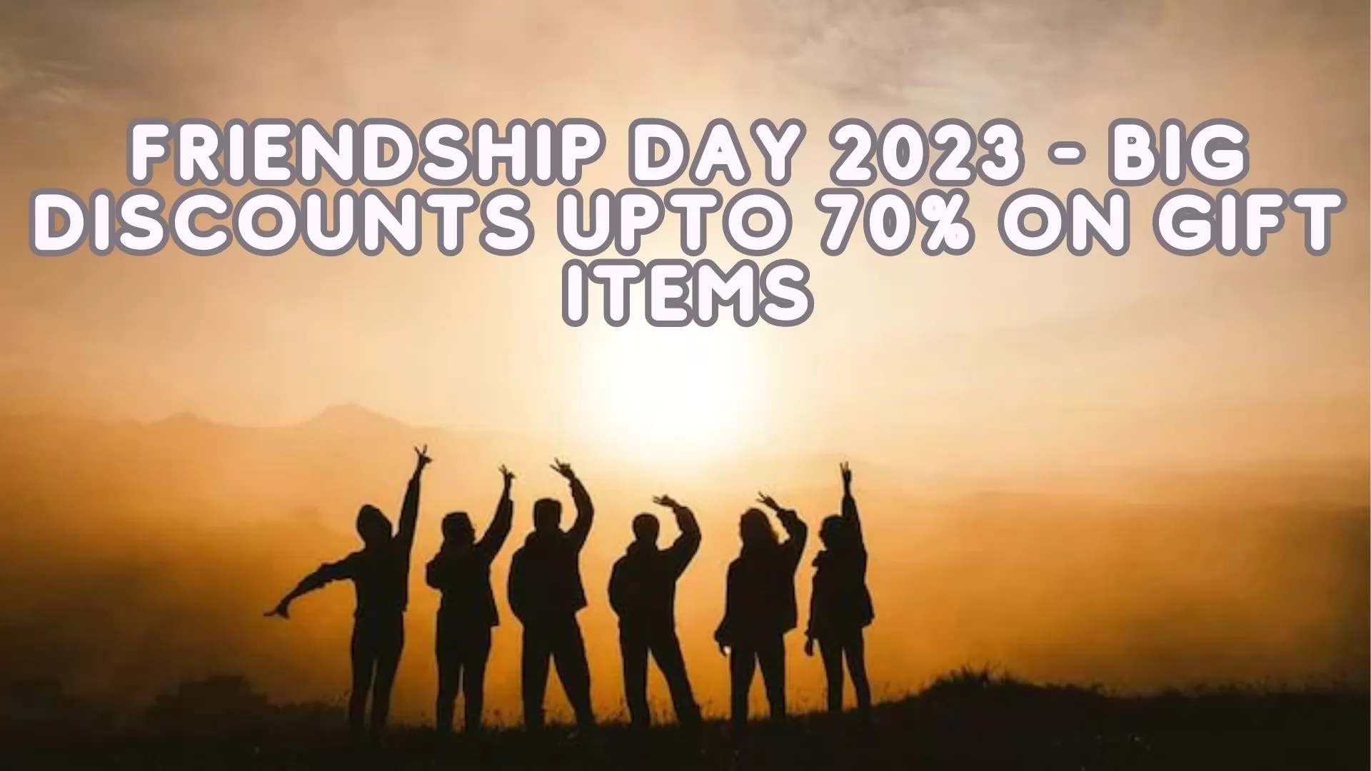Friendship Day 2023 - Big Discounts Upto 70% On Gift Items