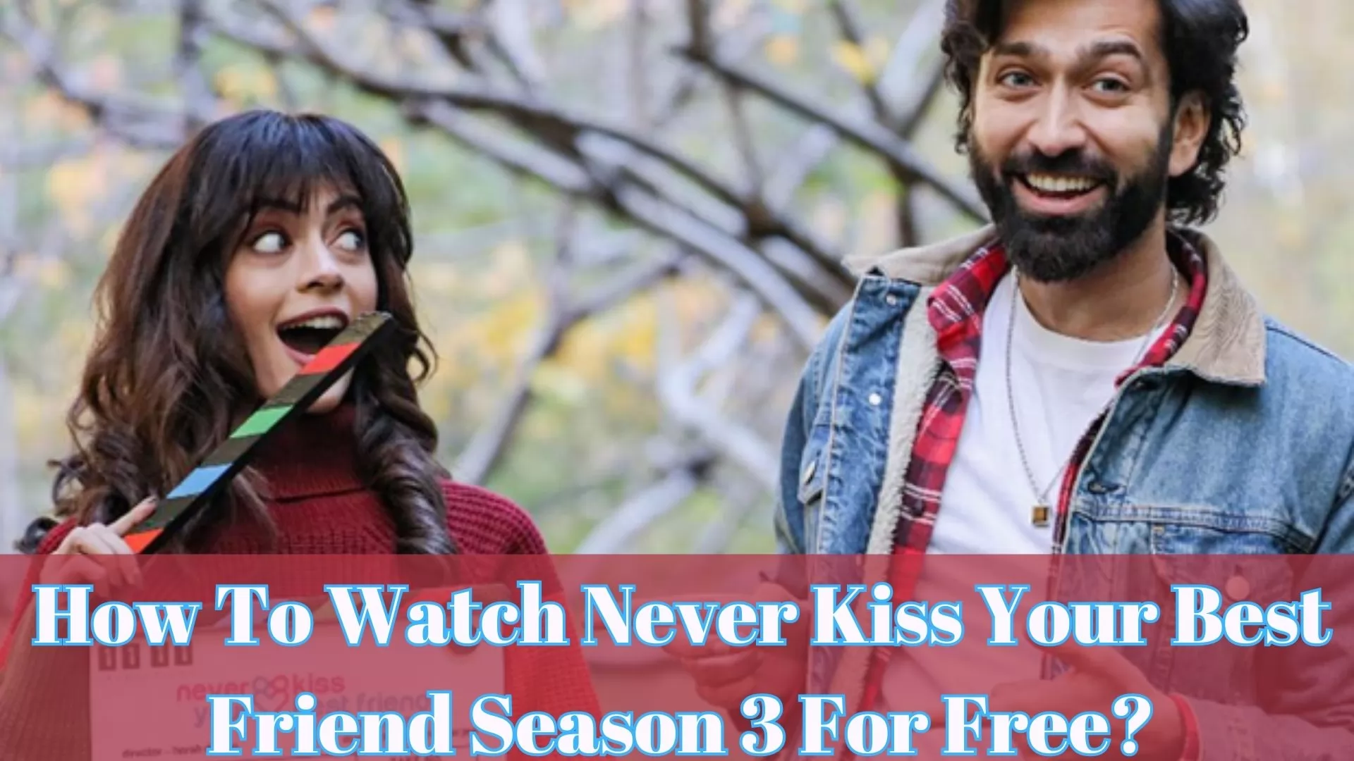How To Watch Never Kiss Your Best Friend Web Series For Free?