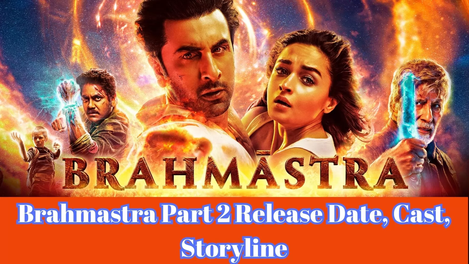 Brahmastra Part 2 Release Date, Cast, Storyline