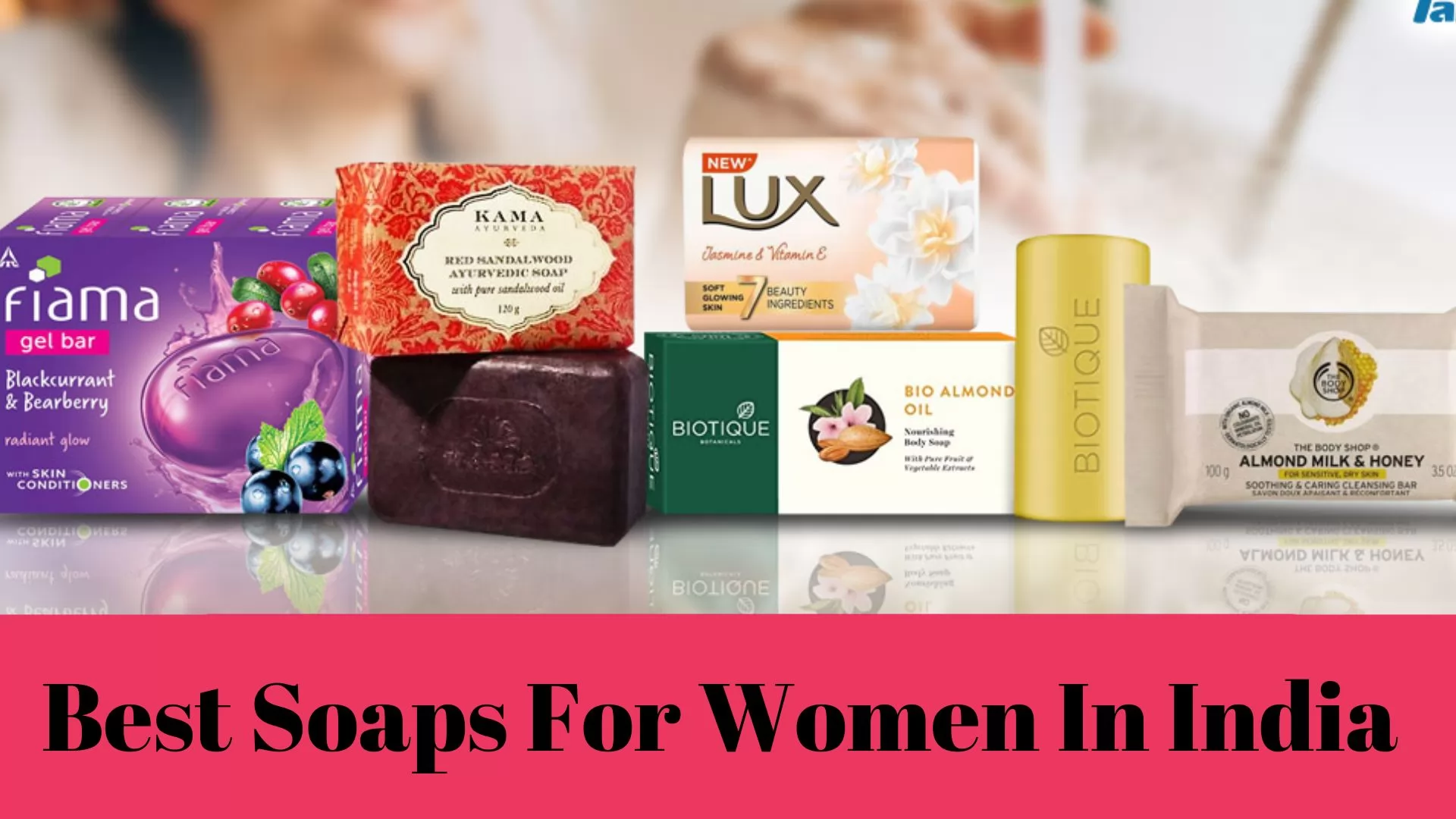 17 Best Soaps For Women In India 2023