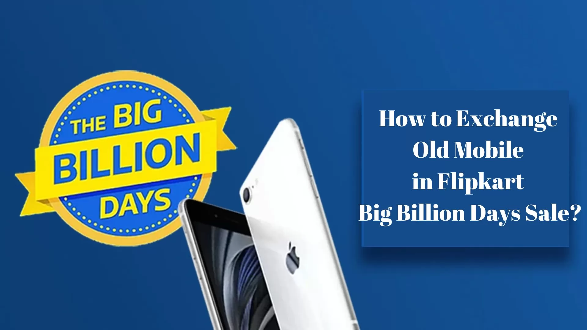 How to Exchange Old Mobile in Flipkart Big Billion Days Sale?