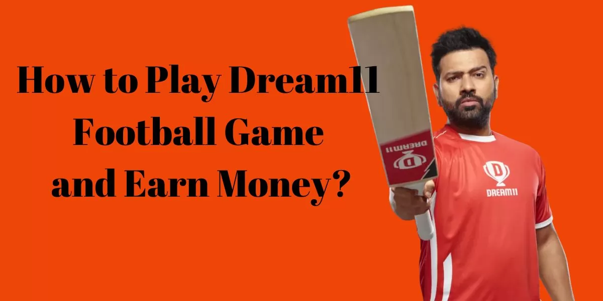 How to Play Dream11 Football Game and Earn Money?