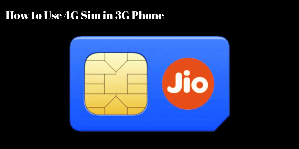 how to use 4G SIM in 3G Phone