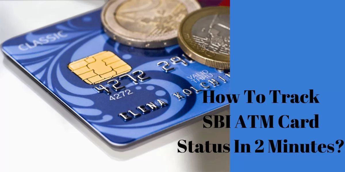 How To Track SBI ATM Card Status In 2 Minutes?