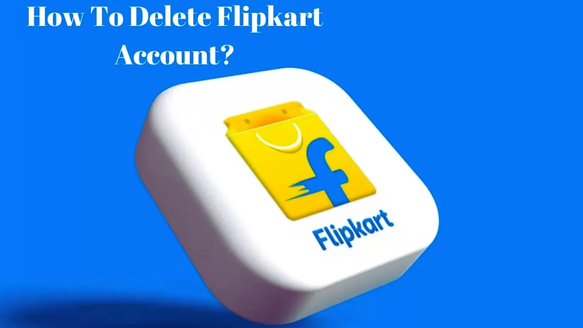 How To Delete Flipkart Account