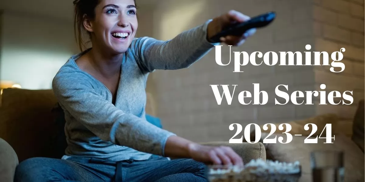 Upcoming Web Series 2023-24