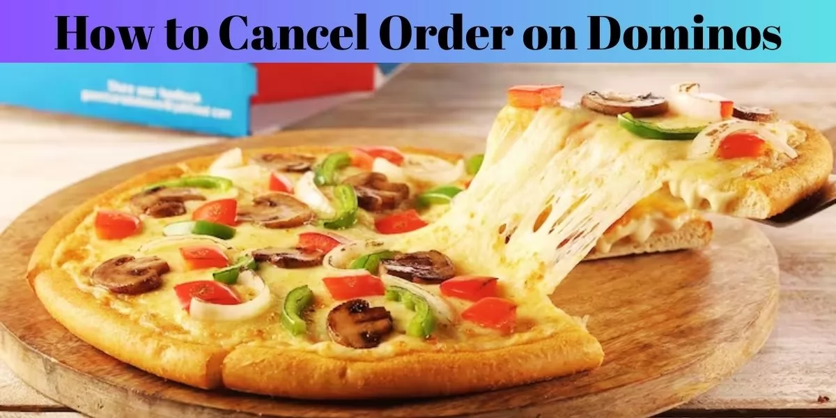How to Cancel Order on Dominos