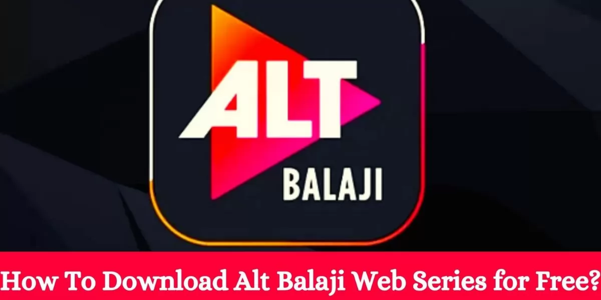 How To Download Alt Balaji Web Series for Free?