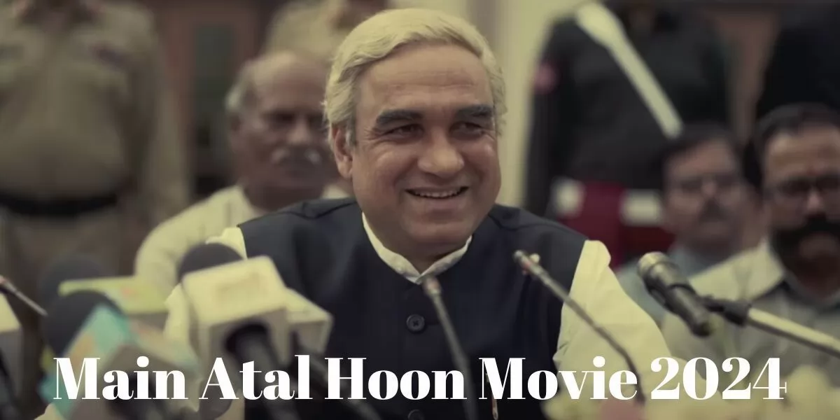 Main Atal Hoon Movie (2024): Release Date, Cast, Ticket Offers 