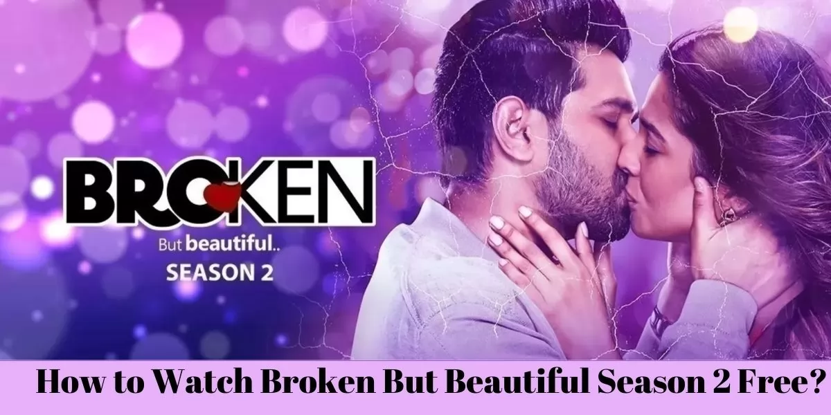 How to Watch Broken But Beautiful Season 2 Free?