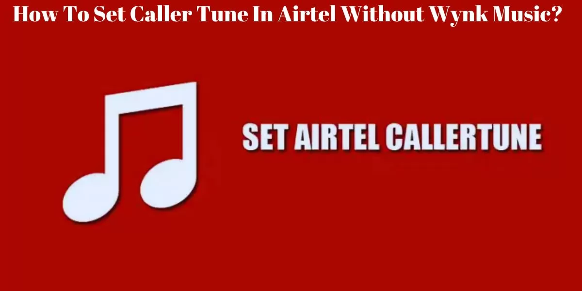 How To Set Caller Tune In Airtel Without Wynk Music?
