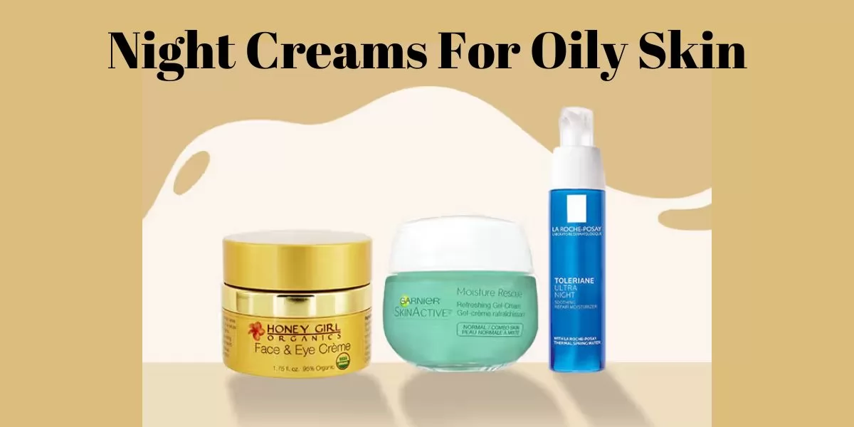 Night Creams For Oily Skin