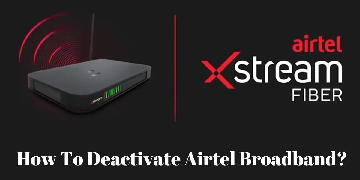 How To Deactivate Airtel Broadband
