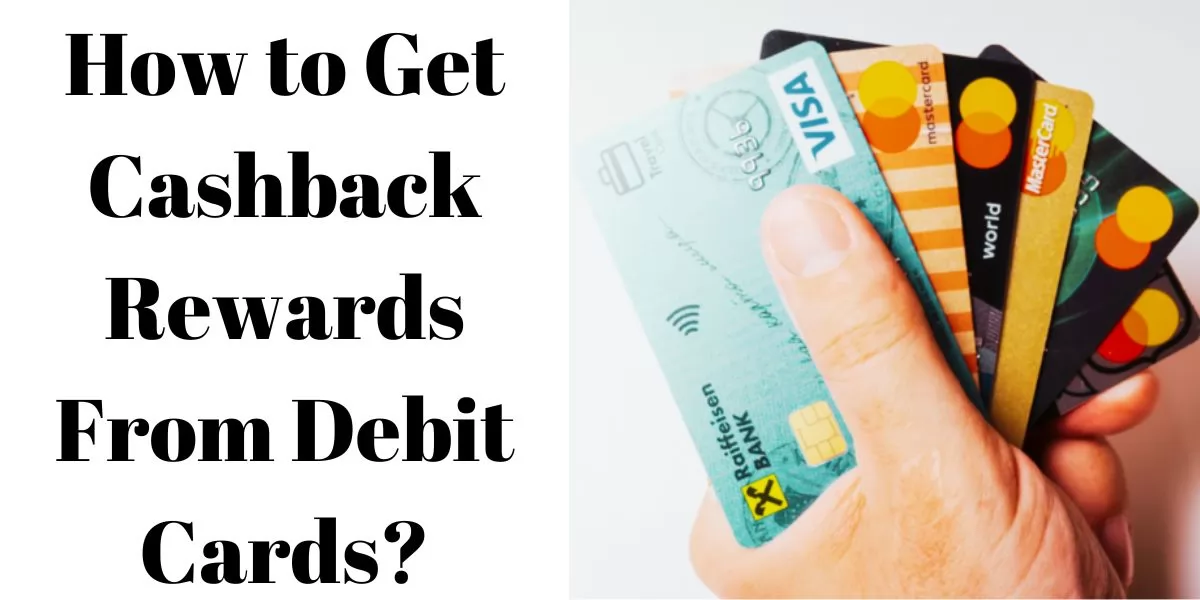 How to Get Cashback Rewards From Debit Cards?