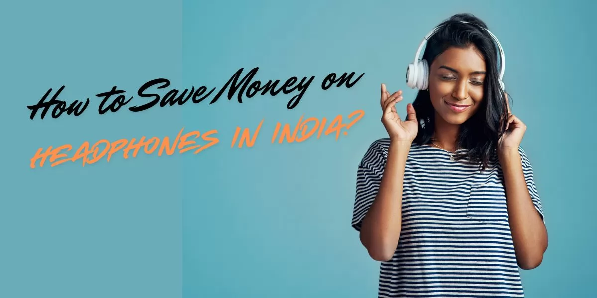 How to Save Money on Headphones in India