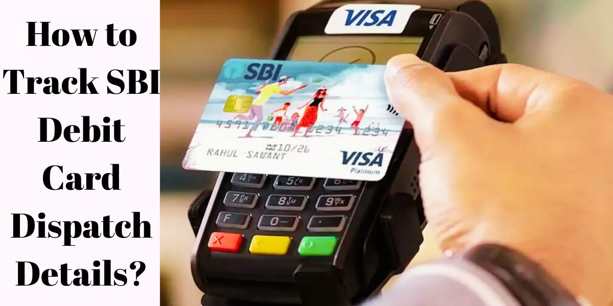 Track SBI Debit Card Dispatch Details