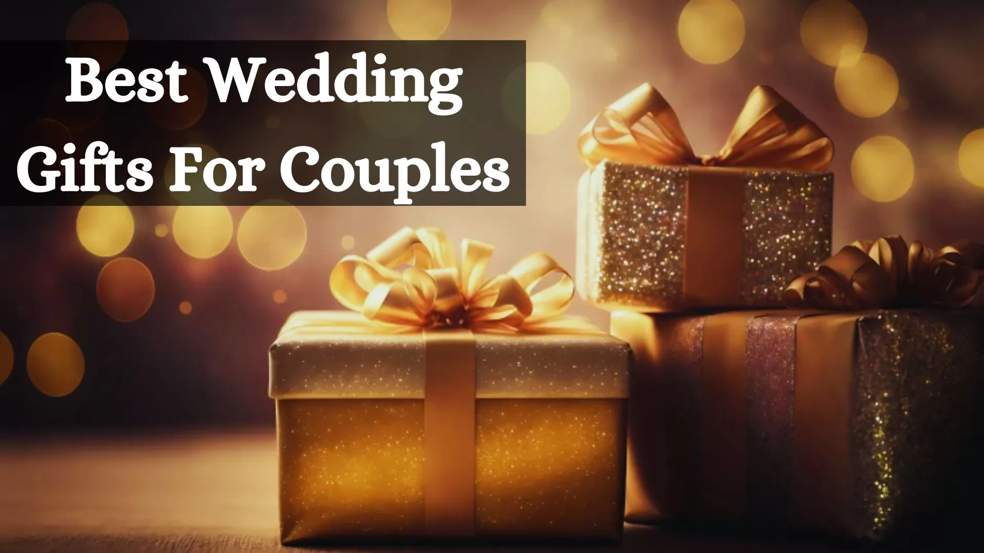 Best Wedding Gifts For Couples