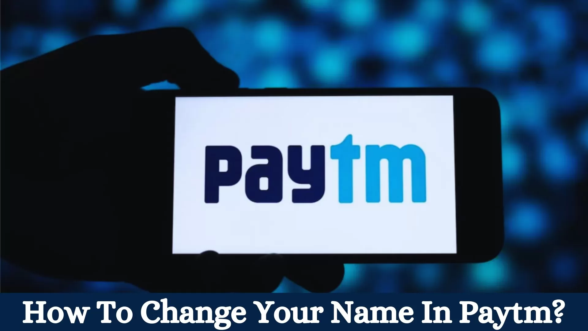 How To Change Name In Paytm?