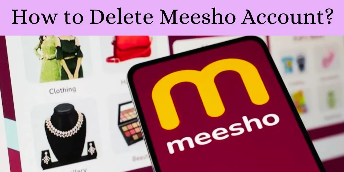 How to Delete Meesho Account