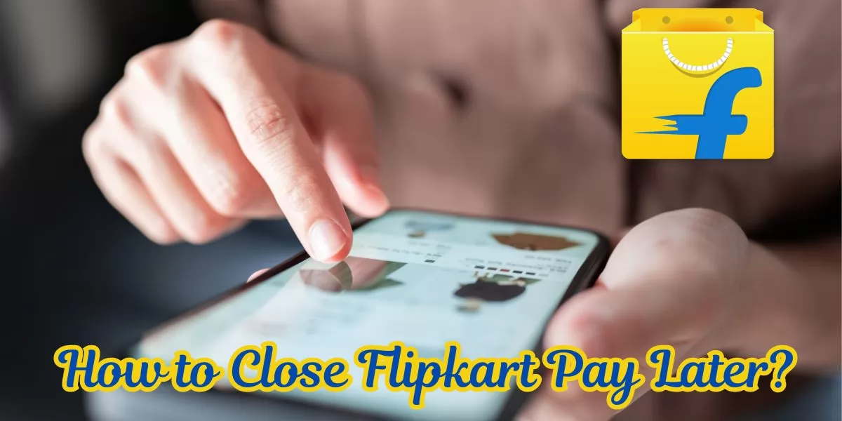 how to close Flipkart Pay Later