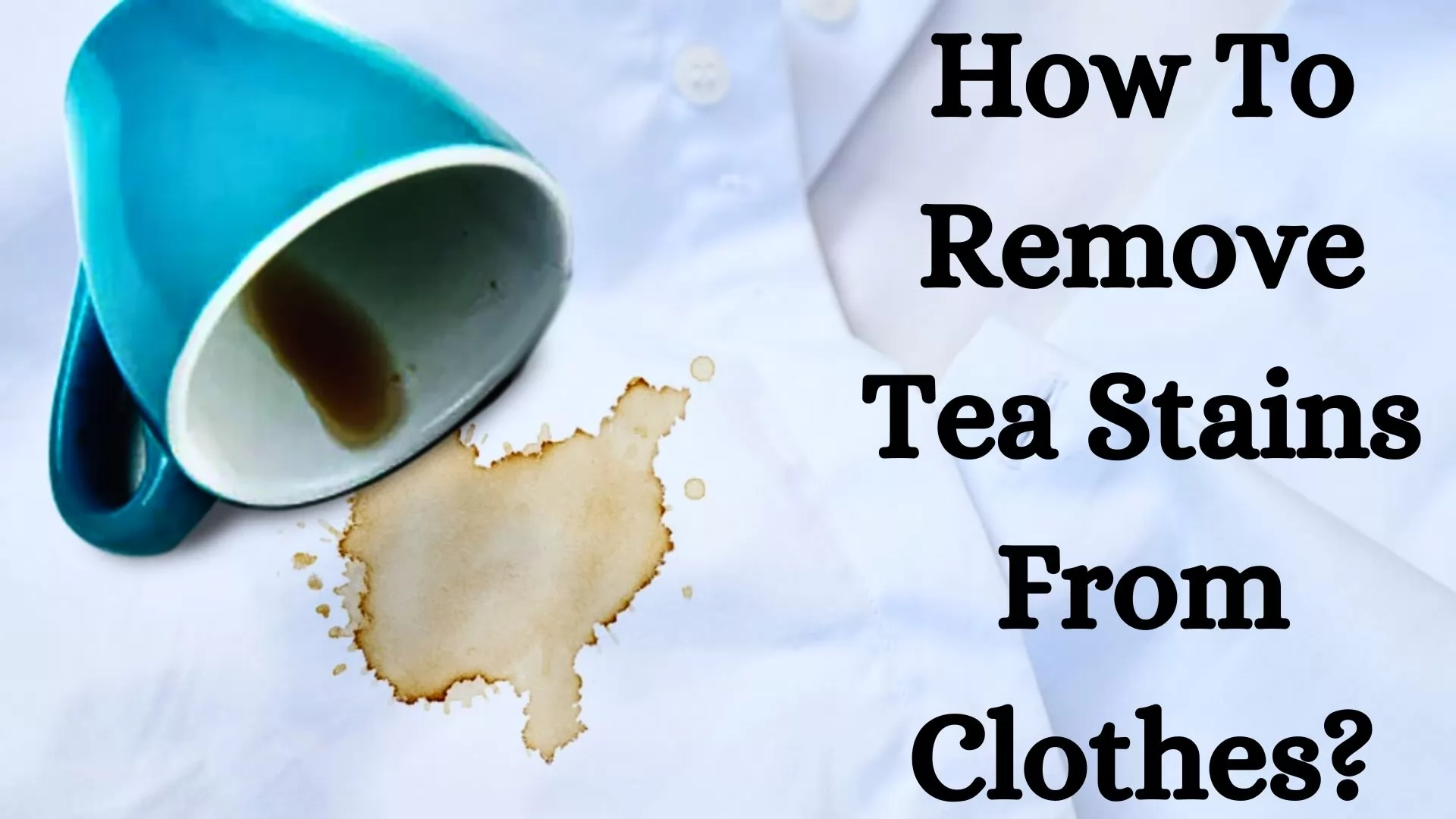 How To Remove Tea Stains From Clothes?