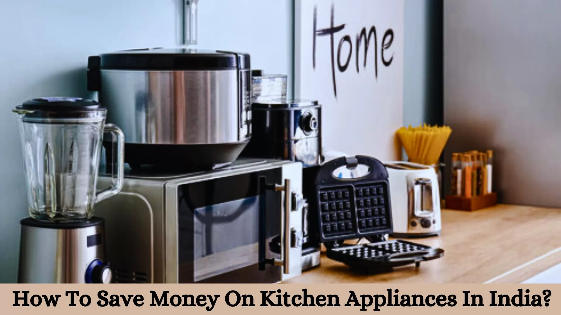 How To Save Money On Kitchen Appliances In India?