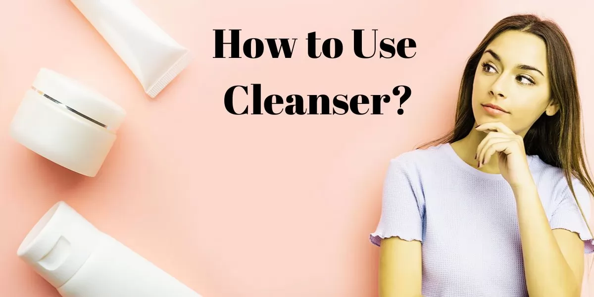 How to Use Cleanser