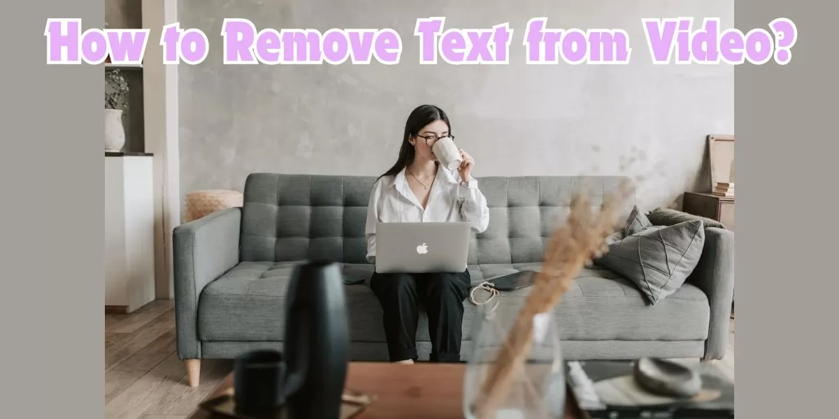 how to remove text from video