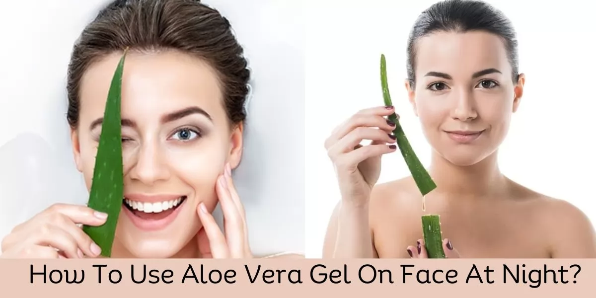 How To Use Aloe Vera Gel On Face At Night