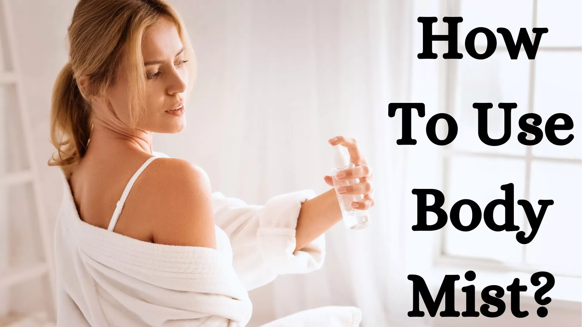 How To Use Body Mist?