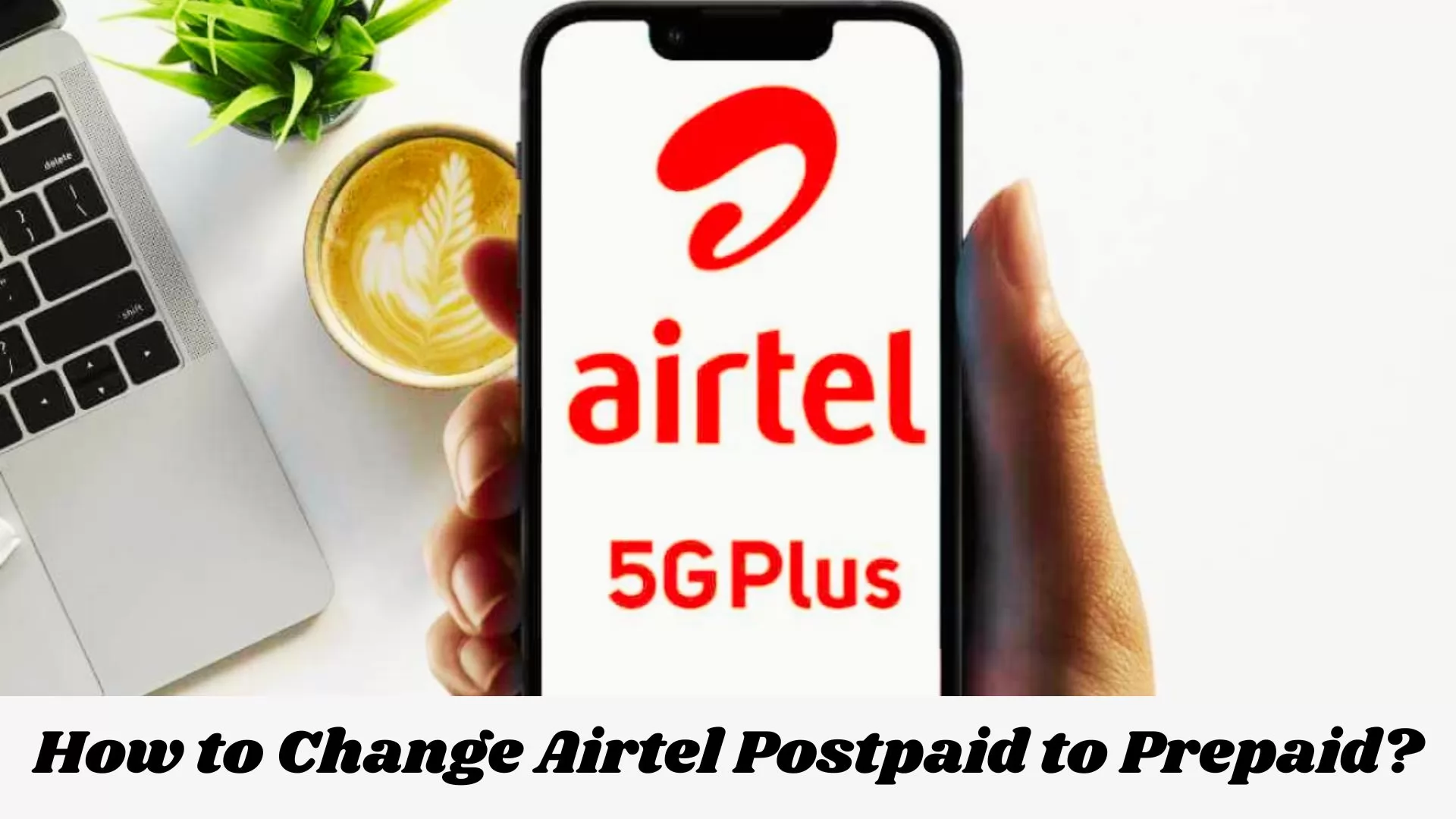 How to Change Airtel Postpaid to Prepaid