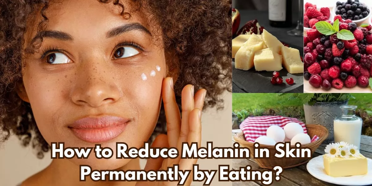 How to Reduce Melanin in Skin Permanently by Eating