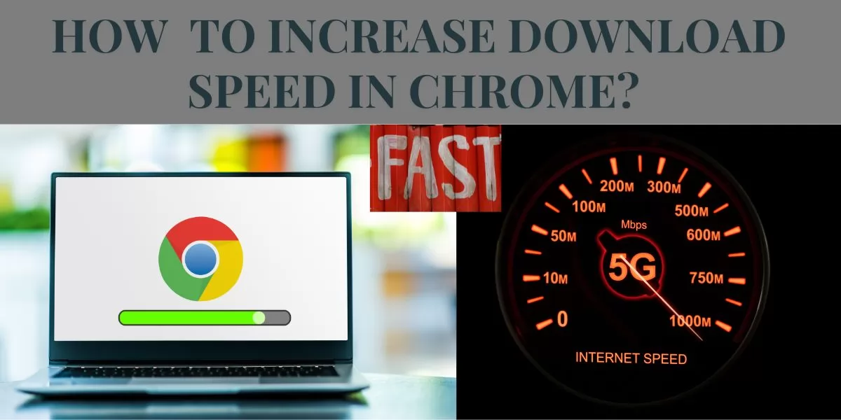 how to increase download speed in Chrome