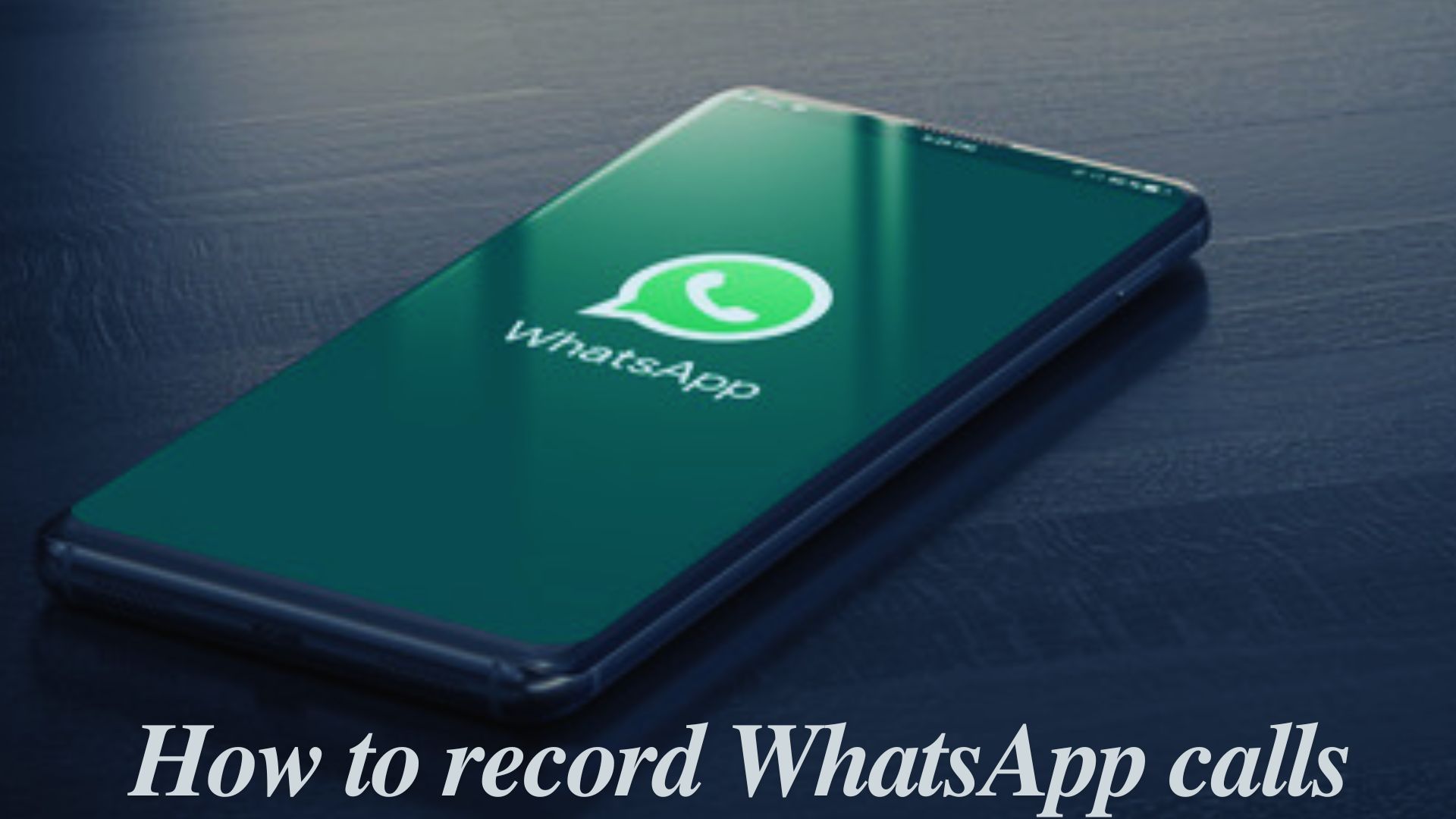 How To Record WhatsApp Calls